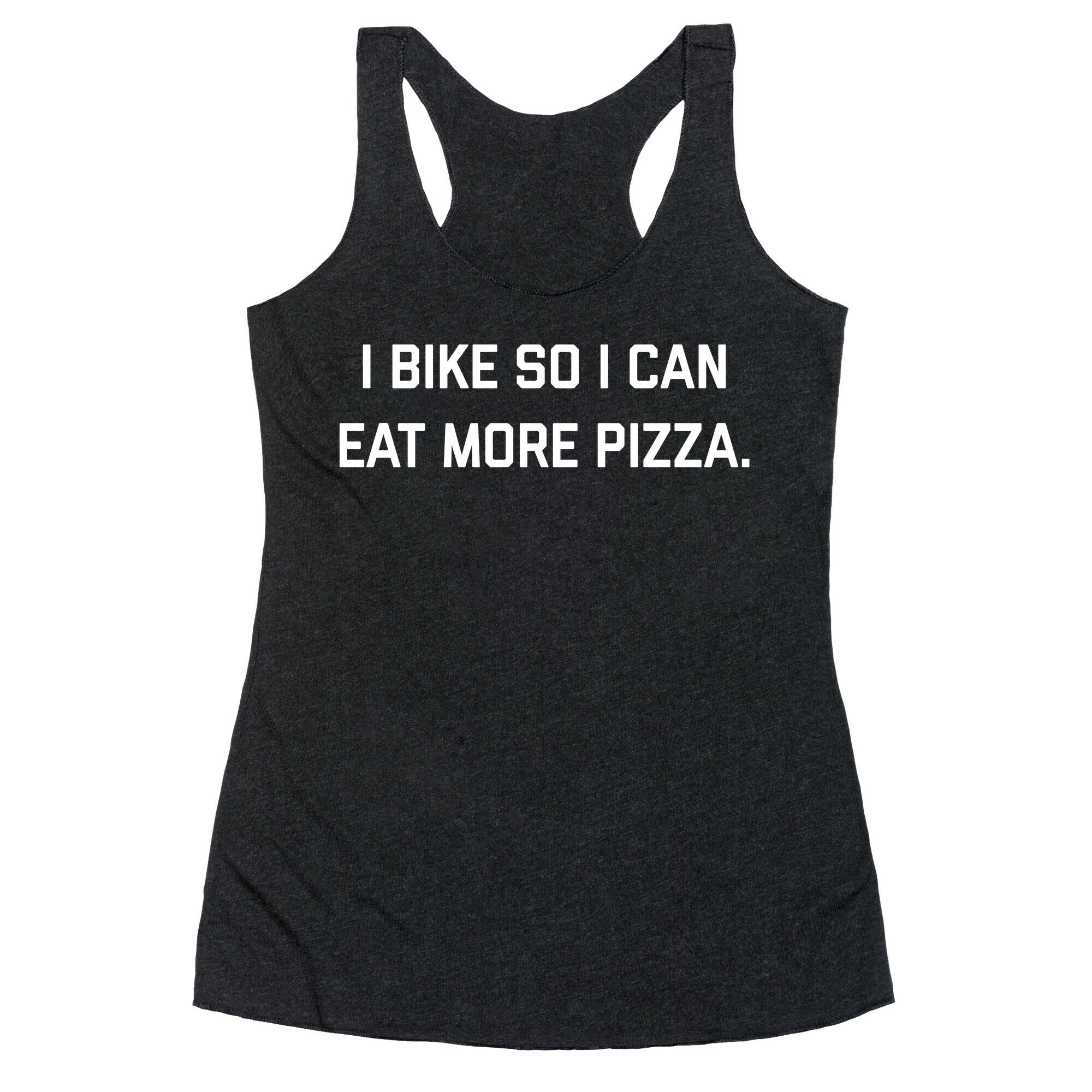 I Bike So I Can Eat More Pizza. Racerback Tank